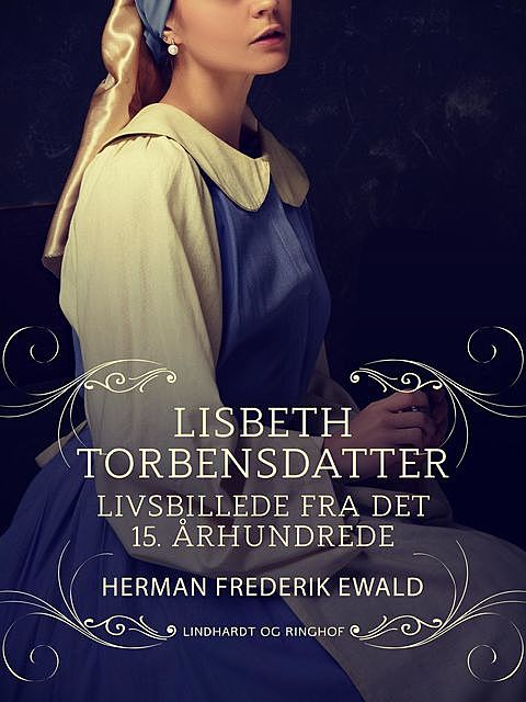 Lisbeth Torbensdatter – livsbillede fra det 15. århundrede, Herman Frederik Ewald
