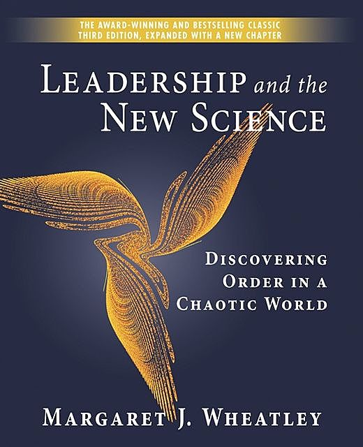 Leadership and the New Science, Margaret J. Wheatley