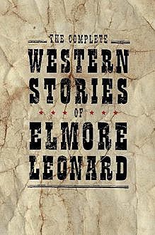 The Complete Western Stories of Elmore Leonard, Elmore Leonard