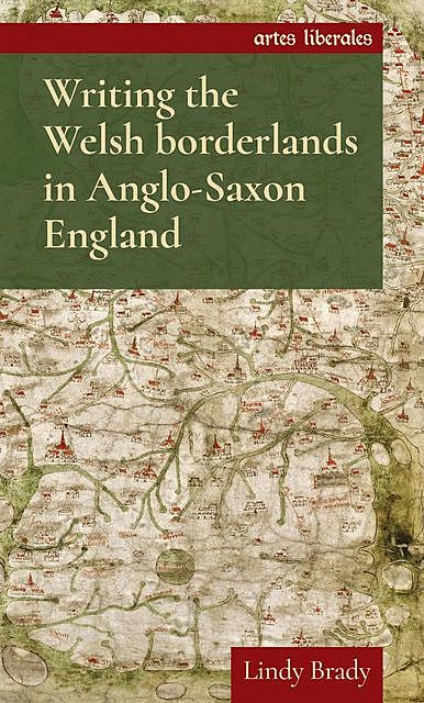 Writing the Welsh borderlands in Anglo-Saxon England, Lindy Brady