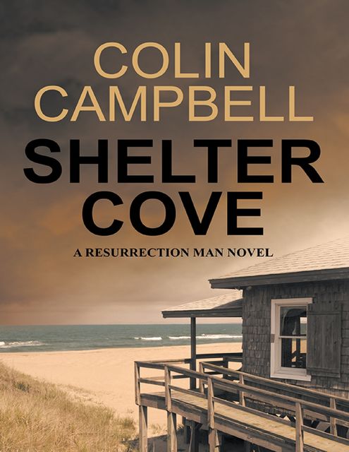 Shelter Cove: A Resurrection Man Novel, Colin Campbell
