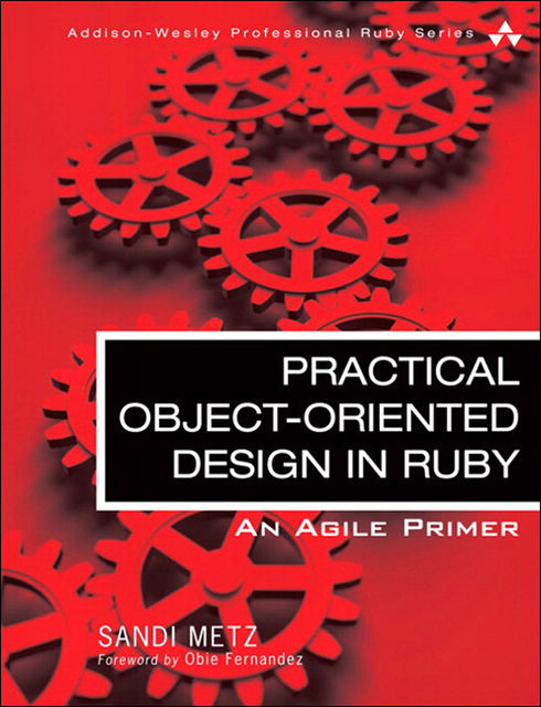 Practical Object-Oriented Design in Ruby: An Agile Primer, Sandi Metz