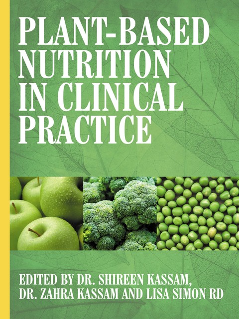 Plant-Based Nutrition in Clinical Practice, Lisa Simon, Shireen Kassam, Zahra Kassam