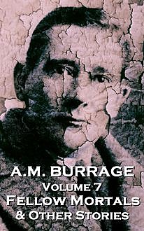 Fellow Mortals  & Other Stories, AM Burrage