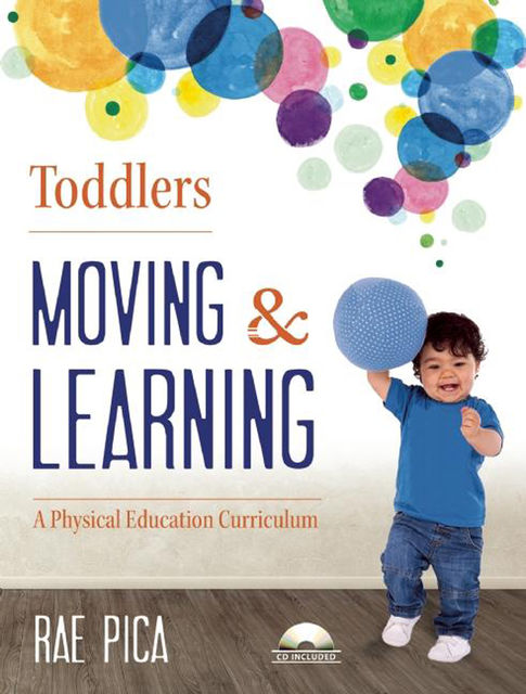 Toddlers Moving and Learning, Rae Pica