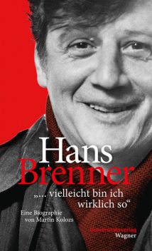Hans Brenner. “vielleicht bin ich wirklich so”, Martin Kolozs