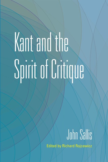 Kant and the Spirit of Critique, John Sallis