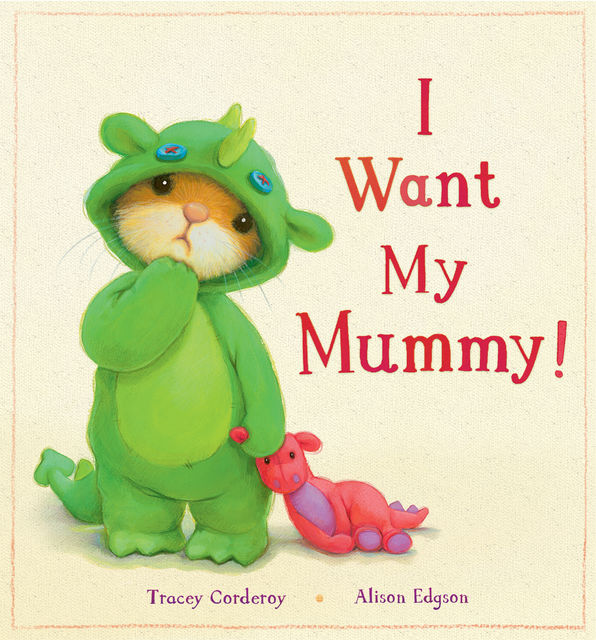 I Want My Mummy!, Tracey Corderoy