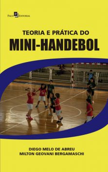 Teoria e Prática do Mini-Handebol, Diego Melo de Abreu, Milton Geovani Bergamaschi
