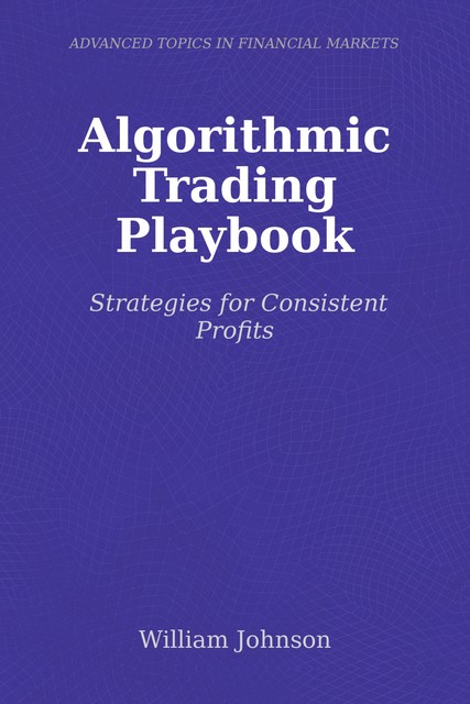 Algorithmic Trading Playbook, William Johnson