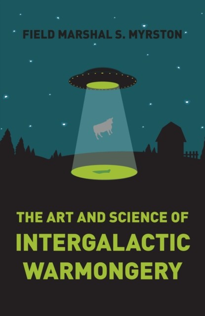 Art and Science of Intergalactic Warmongery, Field Marshal S. Myrston