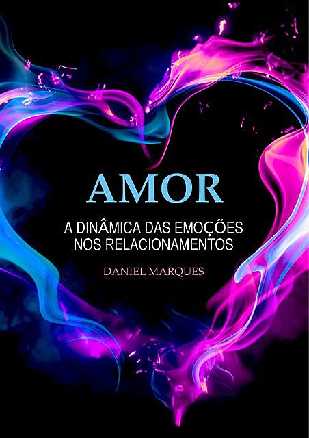 Amor: A dinâmica das emoções nos relacionamentos, Daniel Marques