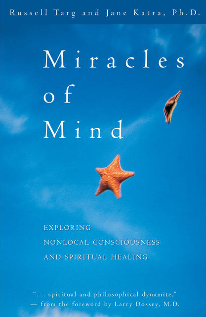 Miracles of Mind, Russell Targ, Jane Katra