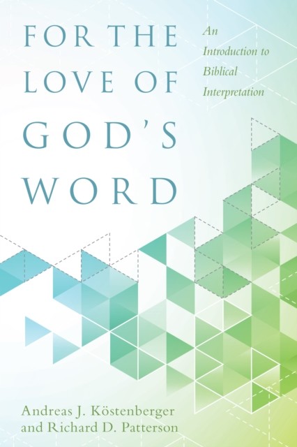 For the Love of God's Word, Andreas J.Köstenberger