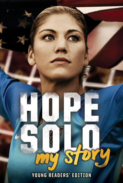 Hope Solo: My Story (Young Readers' Edition), Hope Solo