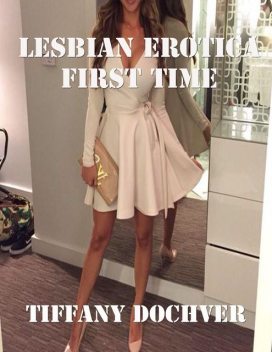 Lesbian Erotica: First Time, Tiffany Dochver