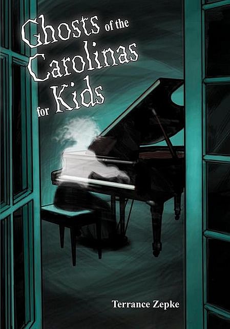 Ghosts of the Carolinas for Kids, Terrance Zepke