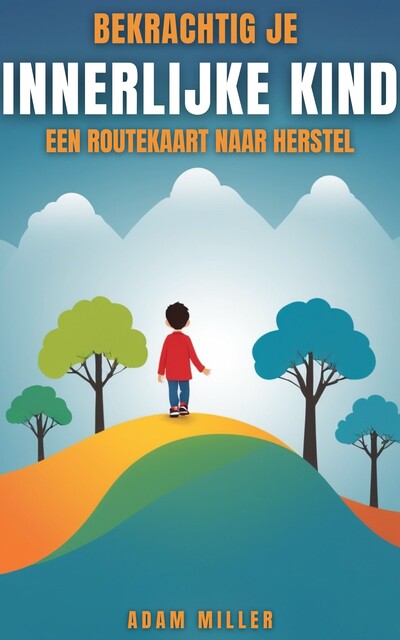 Bekrachtig Je Innerlijke Kind, A.I., Adam Miller