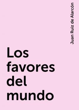 Los favores del mundo, Juan Ruiz de Alarcón