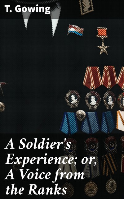 A Soldier's Experience; or, A Voice from the Ranks, T. Gowing
