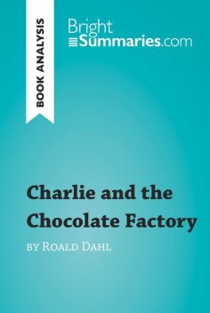 Charlie and the Chocolate Factory by Roald Dahl (Reading Guide, Bright Summaries