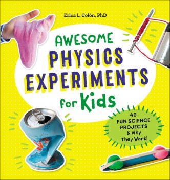 Awesome Physics Experiments for Kids, Erica Colón