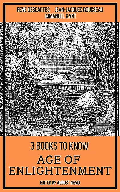 3 books to know Age of Enlightenment, Jean-Jacques Rousseau, Rene Descartes, Immanuel Kant, August Nemo