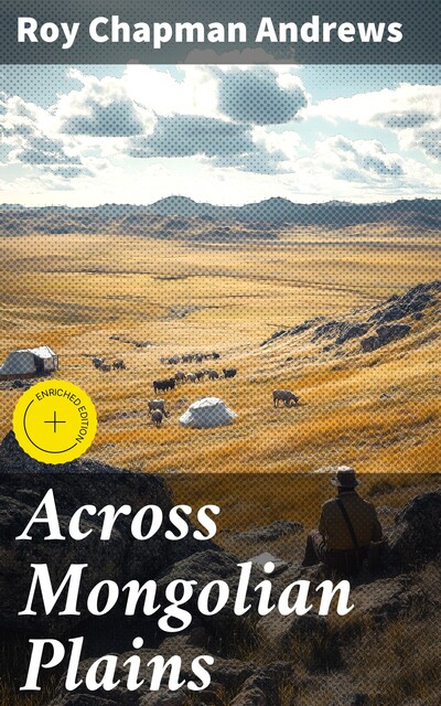 Across Mongolian Plains, Roy Chapman Andrews