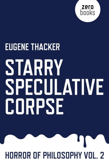 Starry Speculative Corpse, Eugene Thacker