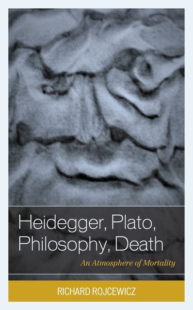 Heidegger, Plato, Philosophy, Death, Richard Rojcewicz