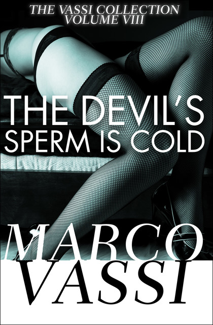 The Devil's Sperm Is Cold, Marco Vassi