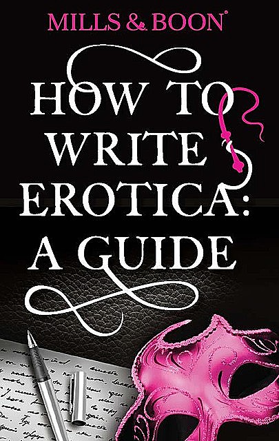 How To Write Erotica: A Mills and Boon Guide, amp, Boon, Mills