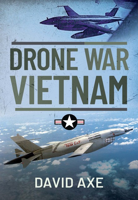 Drone War Vietnam, David Axe