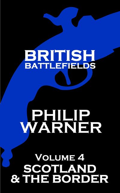 British Battlefields – Volume 4 – Scotland & The Border, Phillip Warner