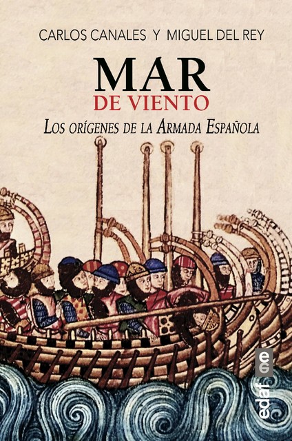 Mar de viento. Los orígenes de la armada española, Miguel del Rey, Carlos Canales