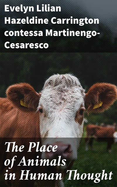 The Place of Animals in Human Thought, Evelyn Lilian Hazeldine Carrington contessa Martinengo-Cesaresco