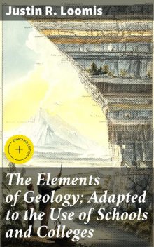 The Elements of Geology; Adapted to the Use of Schools and Colleges, Justin R. Loomis
