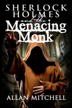 Sherlock Holmes and the Menacing Monk, Allan Mitchell