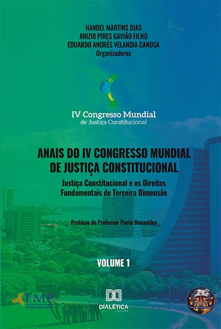 Anais do IV Congresso Mundial de Justiça Constitucional – Volume 1, Anizio Pires Gavião Filho, Handel Martins Dias, Eduardo Andrés Velandia Canosa