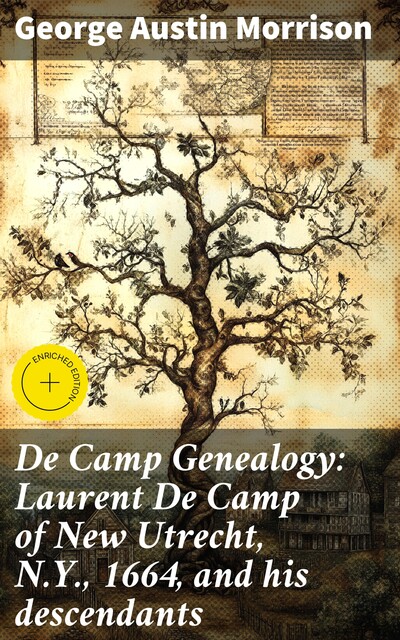 De Camp Genealogy: Laurent De Camp of New Utrecht, N.Y., 1664, and his descendants, George Morrison