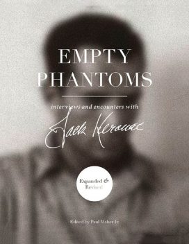 Empty Phantoms – Interviews and Encounters With Jack Kerouac (Expanded & Revised), Paul Maher Jr.