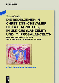 Die Redeszenen in Chrétiens 'Chevalier de la Charrete', in Ulrichs 'Lanzelet' und im 'Prosalancelot, Teresa Cordes