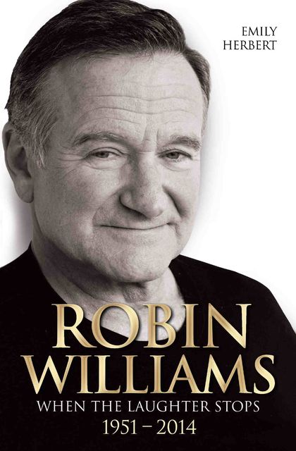 Robin Williams – When the Laughter Stops 1951–2014, Emily Herbert
