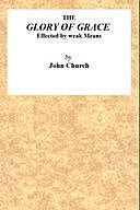 The Glory of Grace effected by weak means, John Church