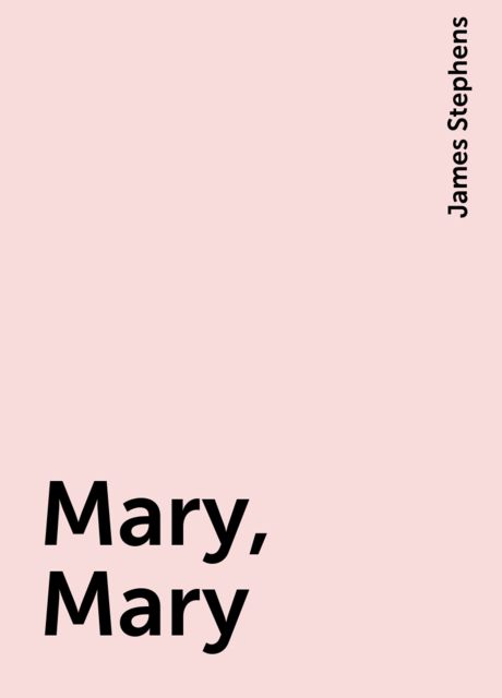 Mary, Mary, James Stephens