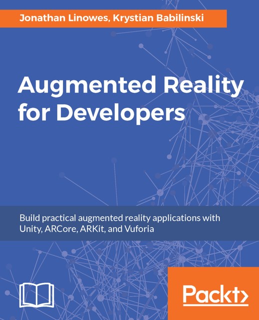 Augmented Reality for Developers, Jonathan Linowes, Krystian Babilinski