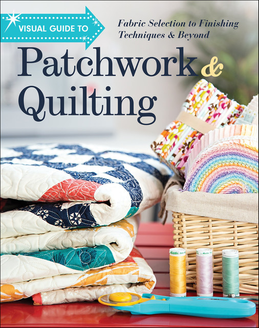 Visual Guide to Patchwork & Quilting, amp, T Publishing