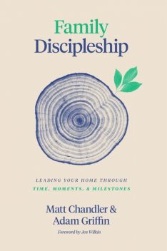 Family Discipleship, Matt Chandler, Adam Griffin