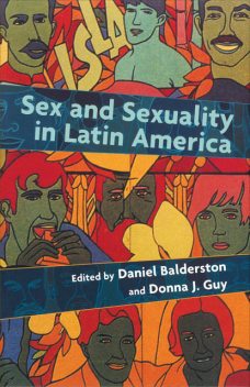Sex and Sexuality in Latin America, Daniel Balderston, Donna Guy