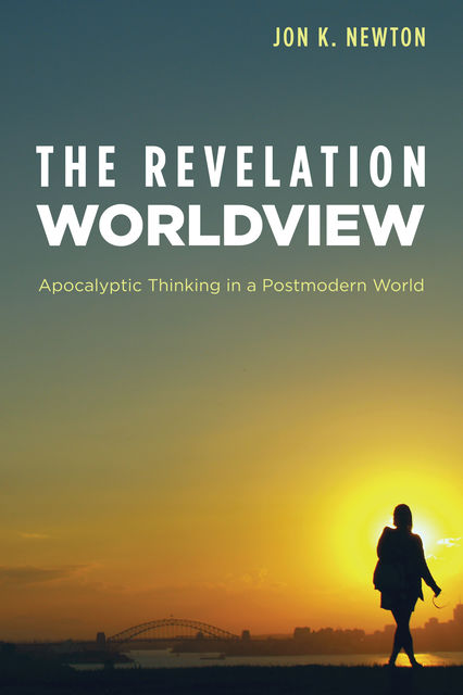 The Revelation Worldview, Jon K. Newton